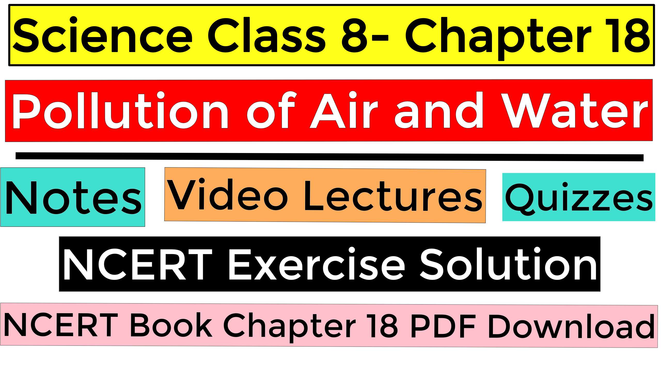 Science Class 8- Chapter 18- Pollution of Air and Water - Notes, Video Lectures, NCERT Exercise Solution, Quizzes, NCERT Book Chapter 18 PDF Download