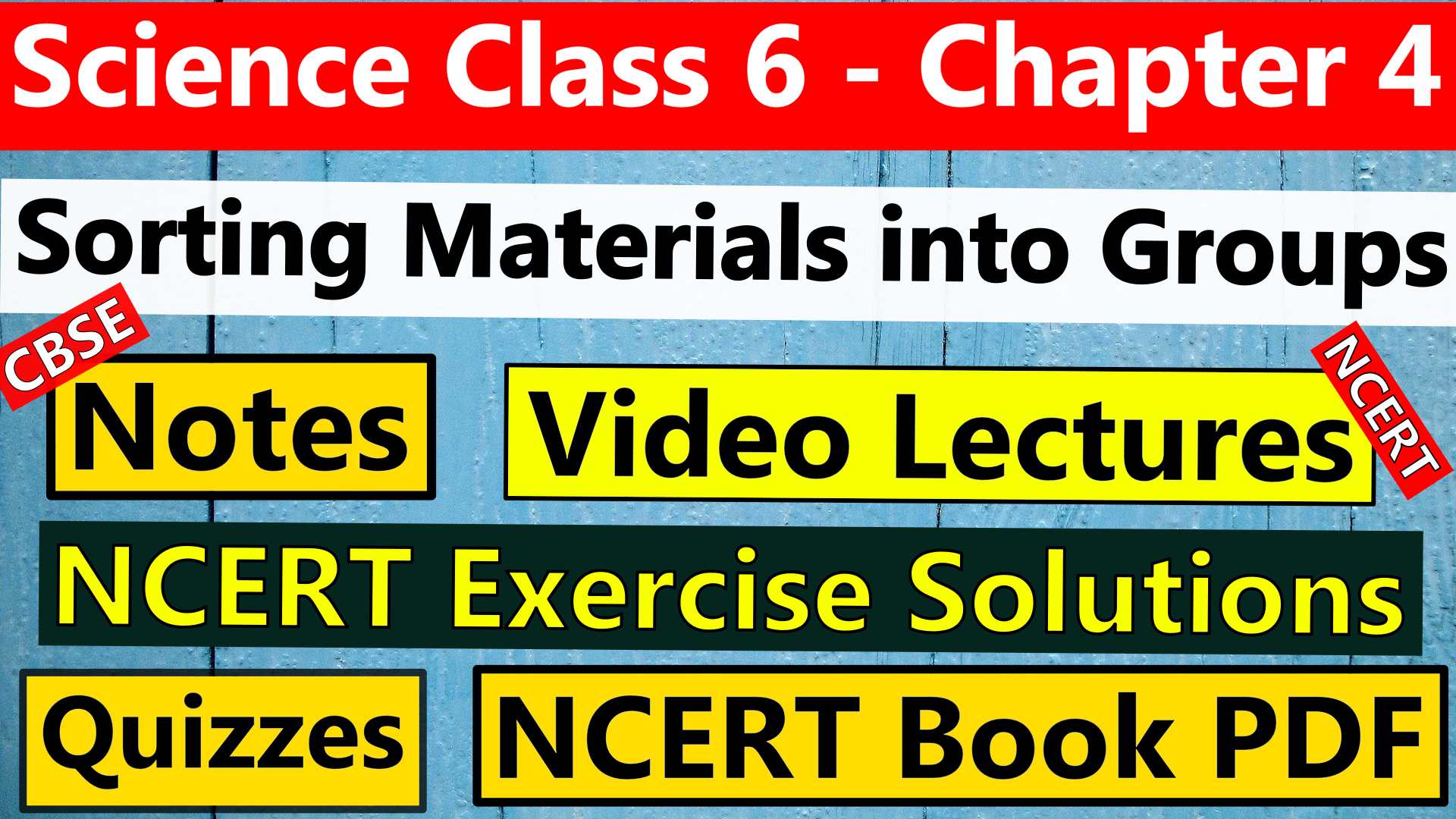 CBSE Science Class 6 - Chapter 4 - Sorting Materials into Groups- Notes, Video Lecture, NCERT Exercise Solution, Quizzes, NCERT Book Chapter 4 PDF Download.