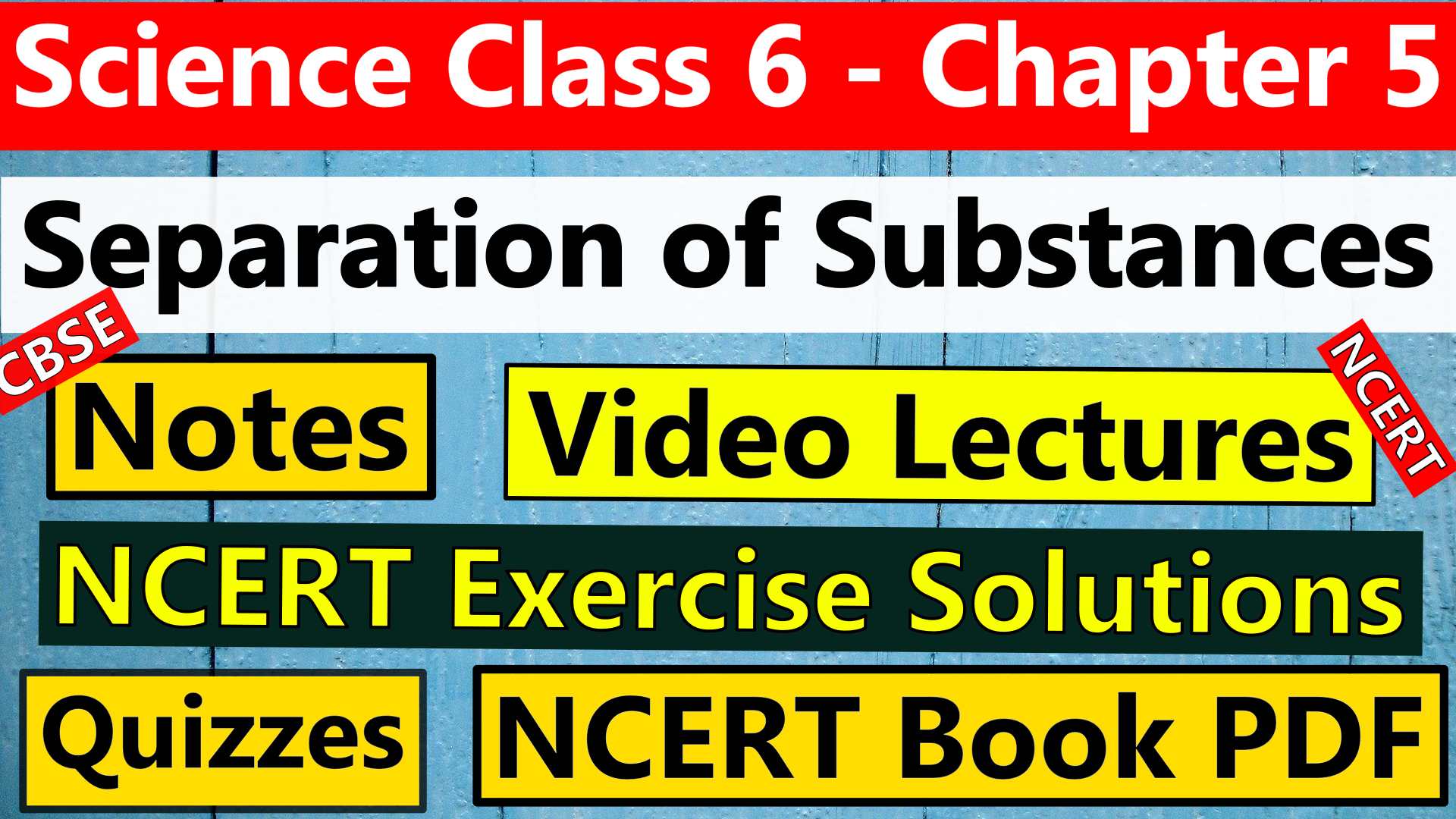 CBSE Science Class 6 - Chapter 5 -Separation of Substances- Notes, Video Lecture, NCERT Exercise Solution, Quizzes, NCERT Book Chapter 5 PDF Download.