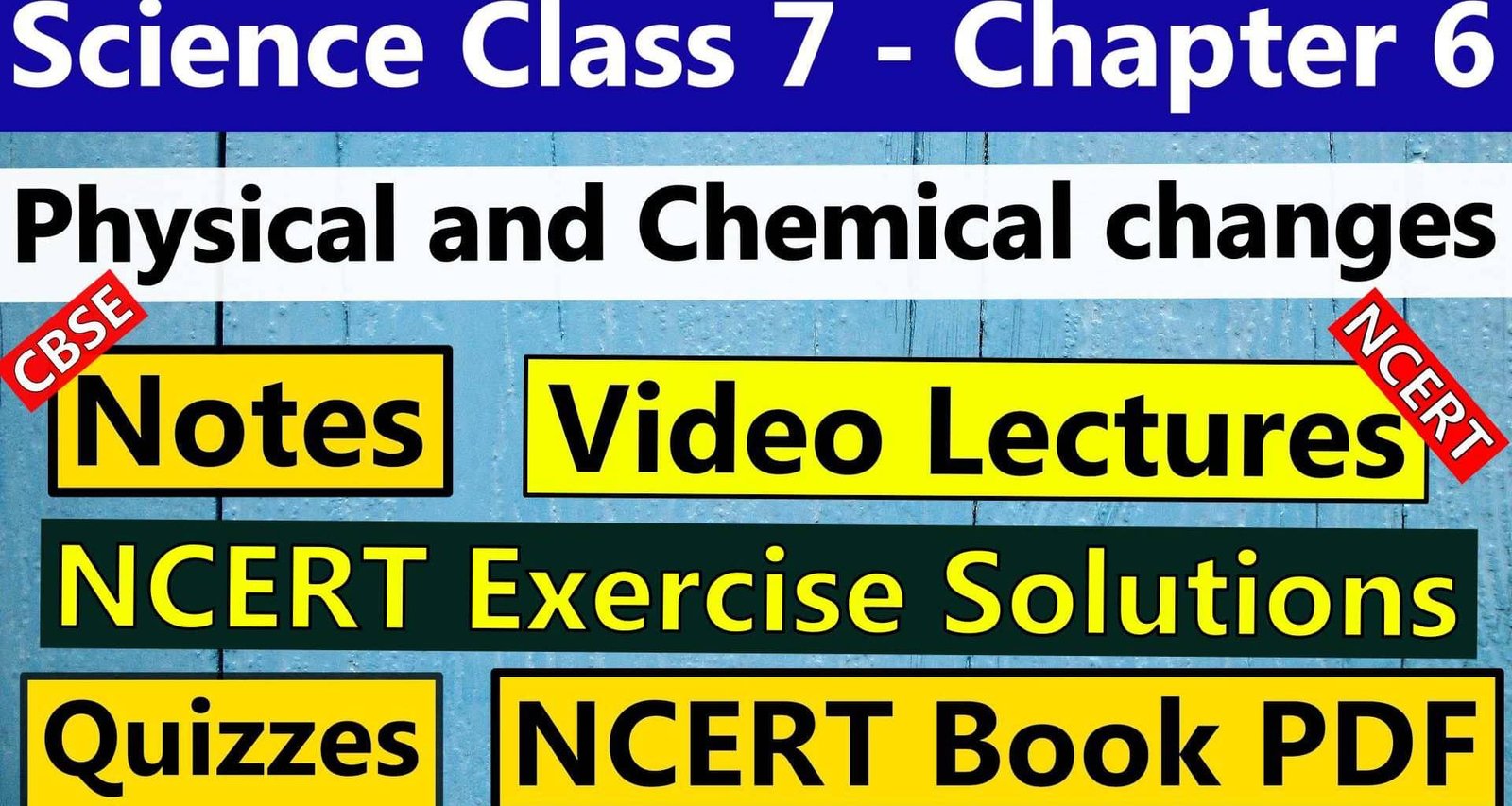 CBSE Science Class 7 - Chapter 6 - Physical and Chemical changes - Notes, Video Lecture, NCERT Exercise Solution, Quizzes, NCERT Book Chapter 6 PDF Download, or view