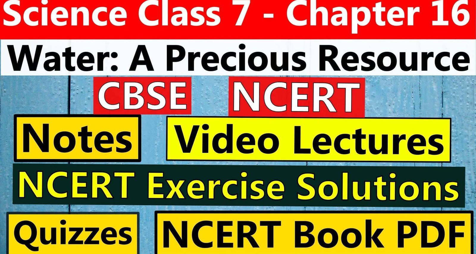 CBSE Science Class 7 Chapter 16- Water A Precious Resource - Notes, Video Lecture, NCERT Exercise Solution, Quizzes, NCERT Book Chapter 16 PDF Download, or View.
